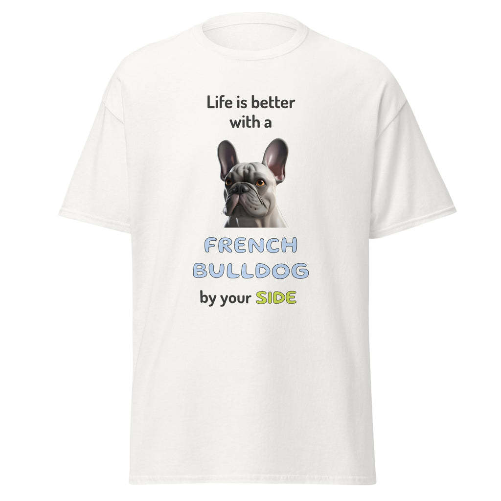 LIFE IS BETTER W/ FRENCH BULLDOG unisex t-shirt