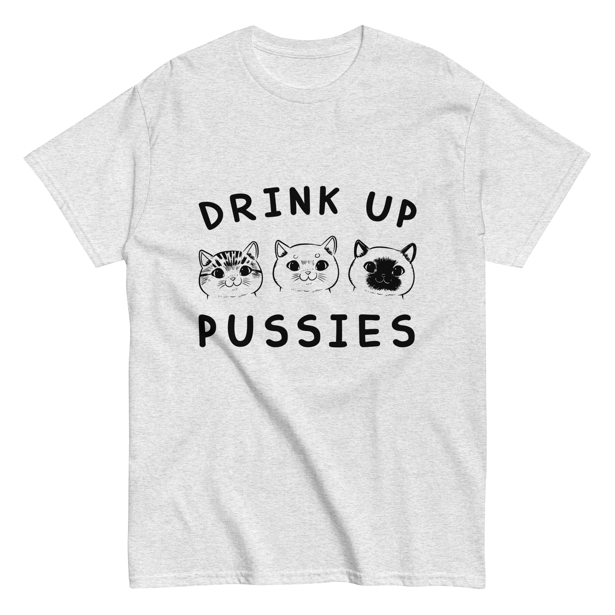 DRINK UP PUSSIES unisex t-shirt