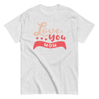 LOVE YOU MOM unisex t-shirt - Printoo Shop - - Mom t-shirts, t-shirt, unisex, Unisex Classic Tee | Gildan 5000