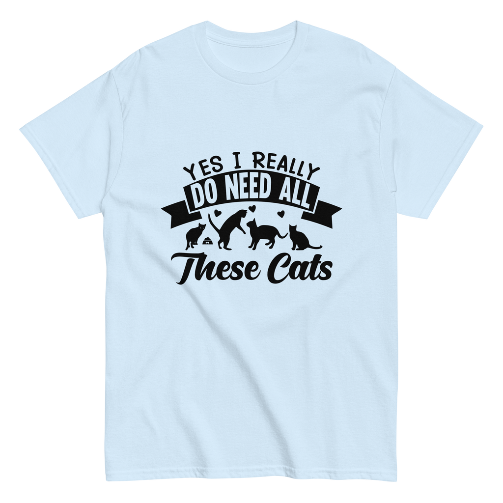 NEED THESE CATS unisex t-shirt