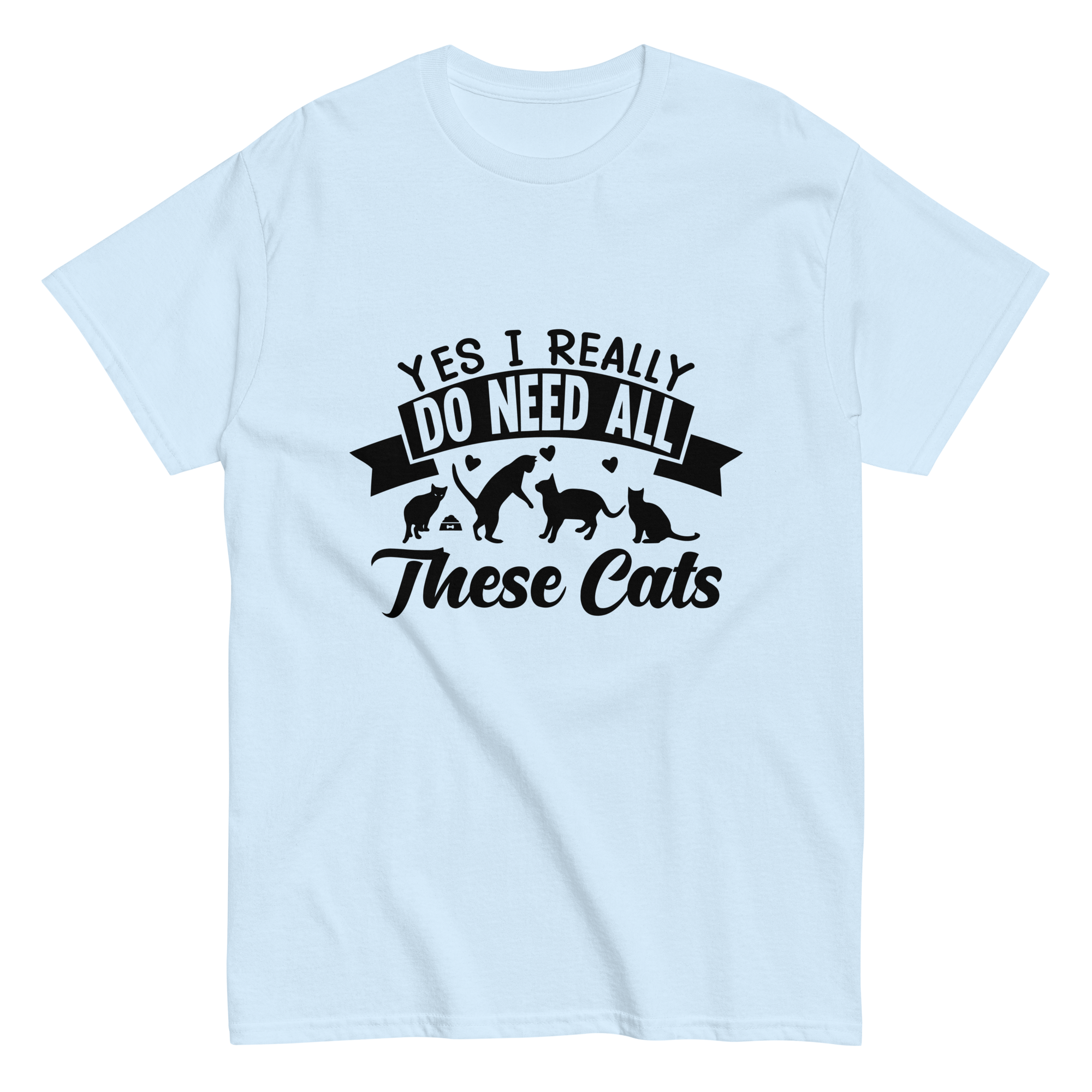 NEED THESE CATS unisex t-shirt