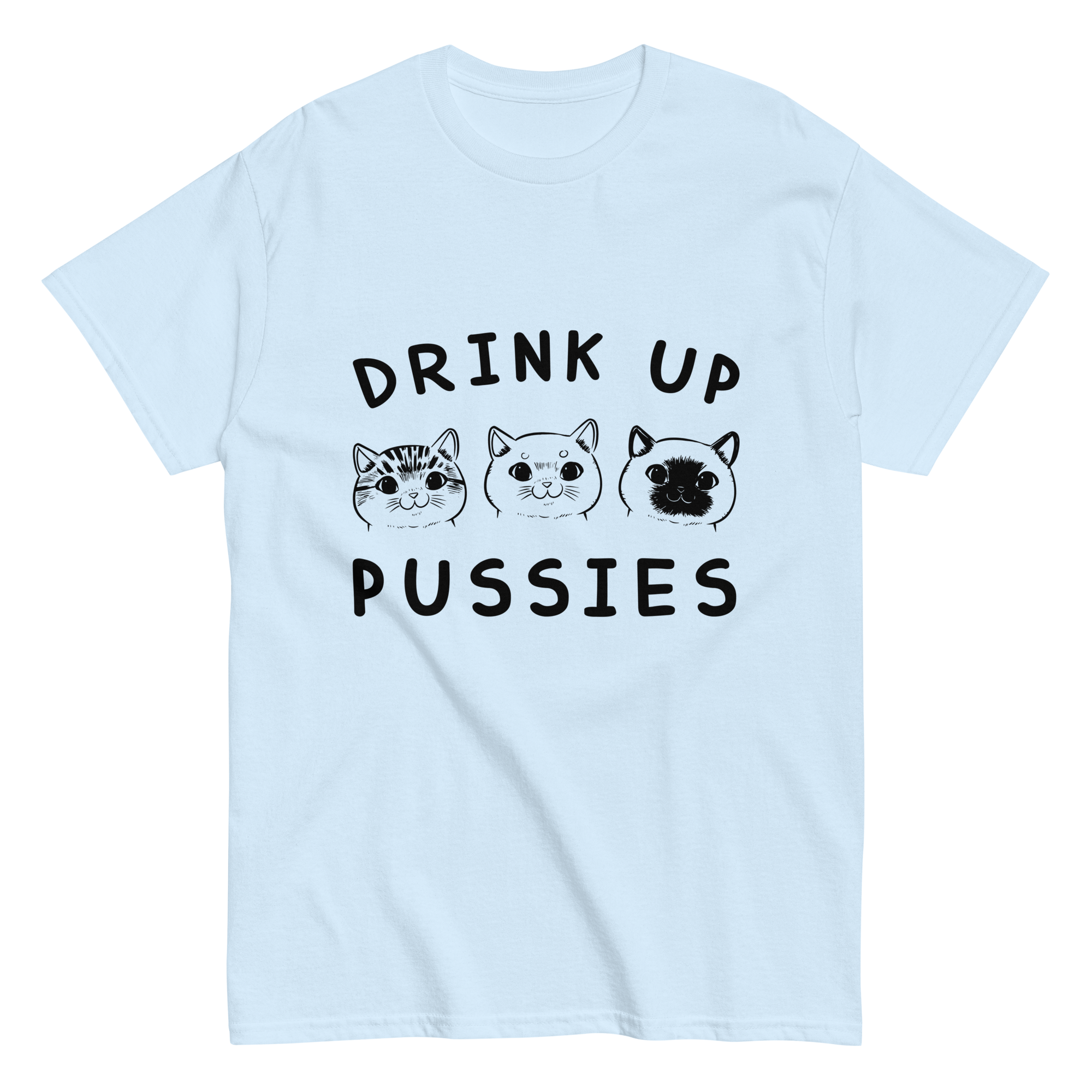 DRINK UP PUSSIES unisex t-shirt