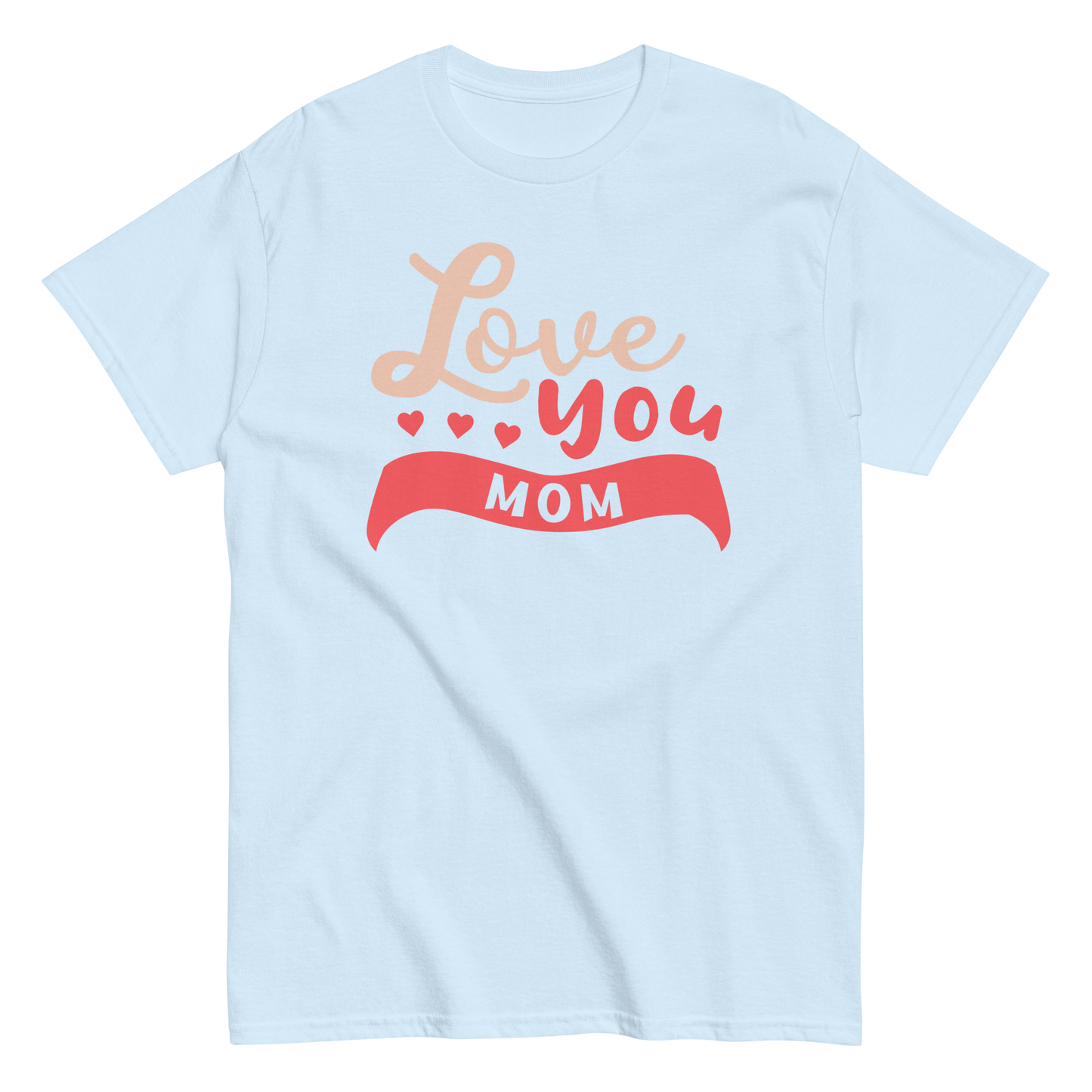 LOVE YOU MOM unisex t-shirt