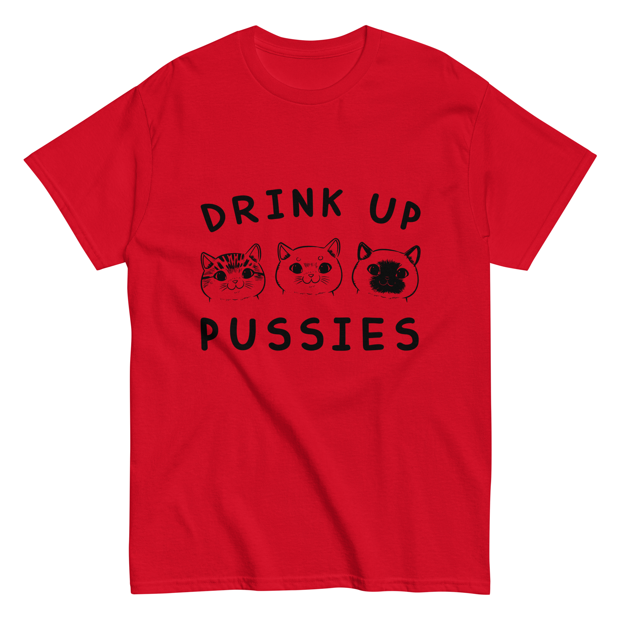 DRINK UP PUSSIES unisex t-shirt