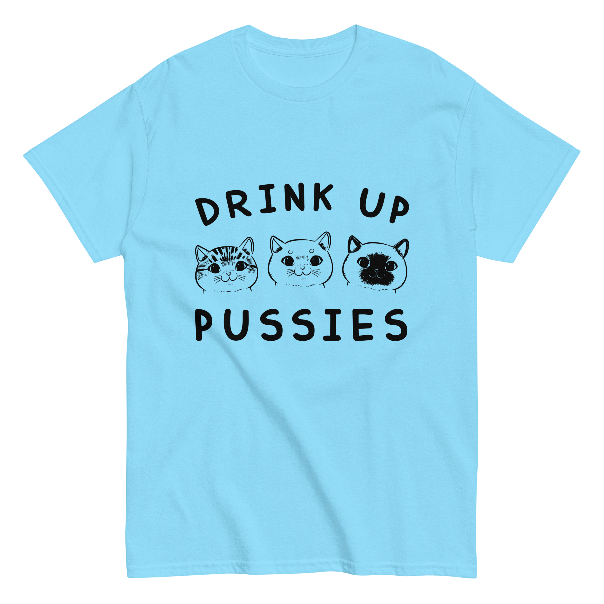 DRINK UP PUSSIES unisex t-shirt