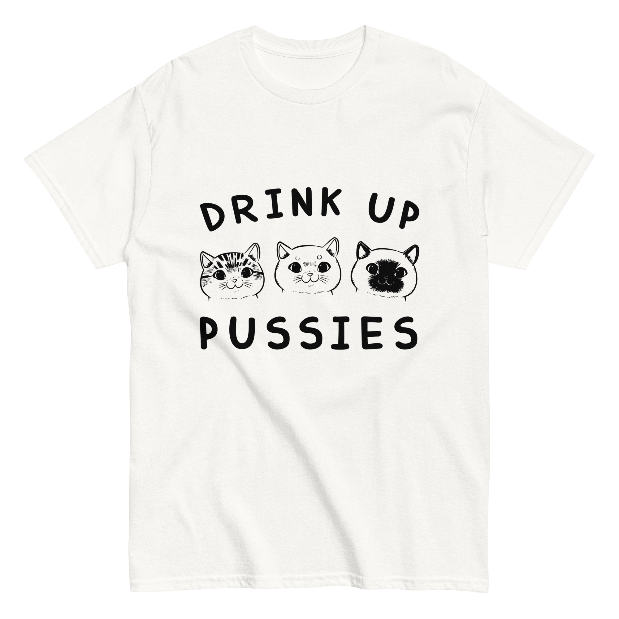 DRINK UP PUSSIES unisex t-shirt