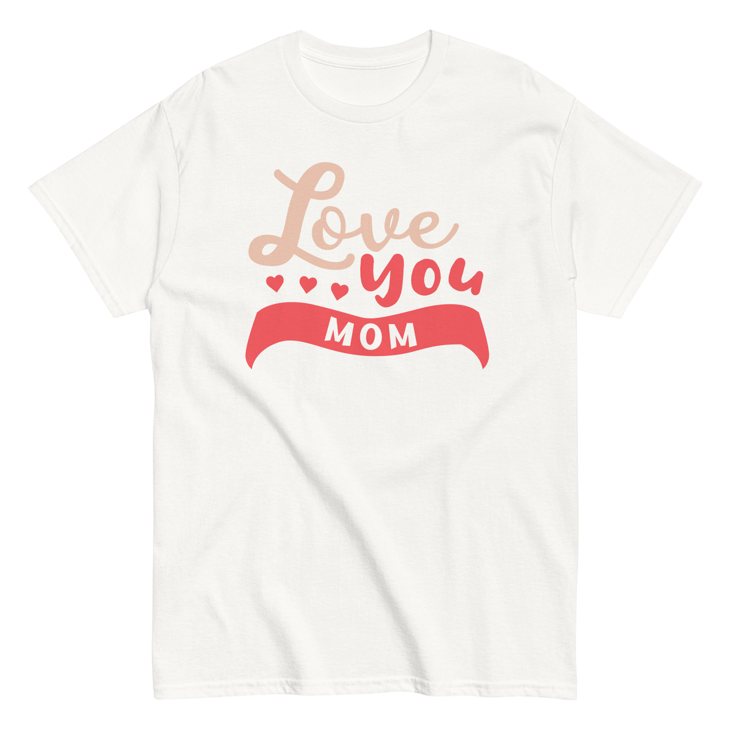 LOVE YOU MOM unisex t-shirt