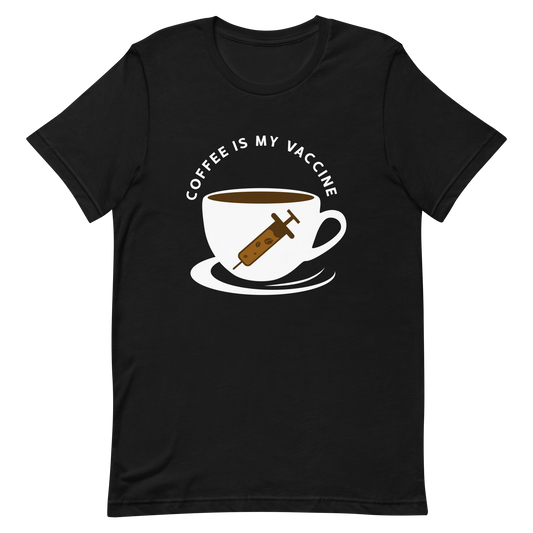 COFFEE IS MY VACCINE Coffee series unisex t-shirt