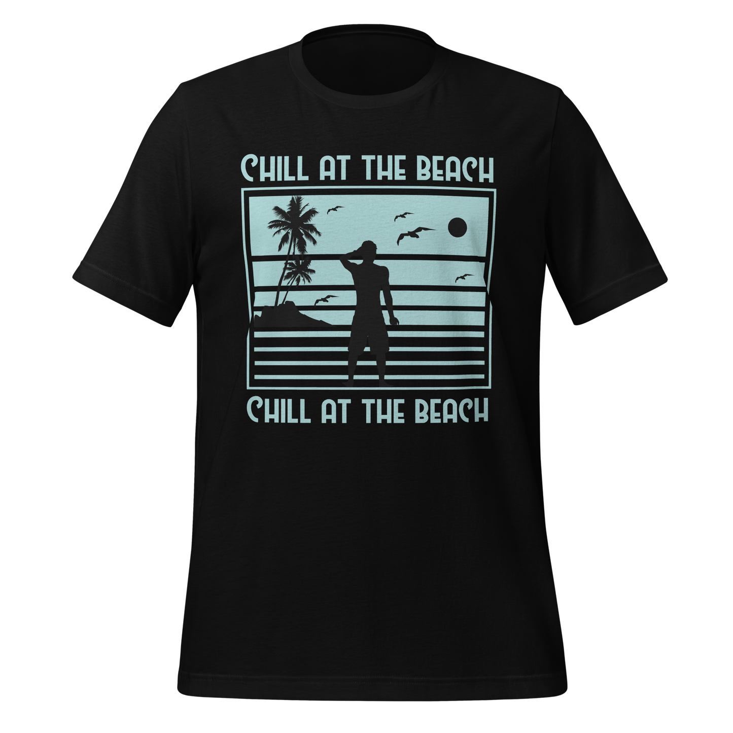 CHILL AT THE BEACH  Summer series unisex t-shirt