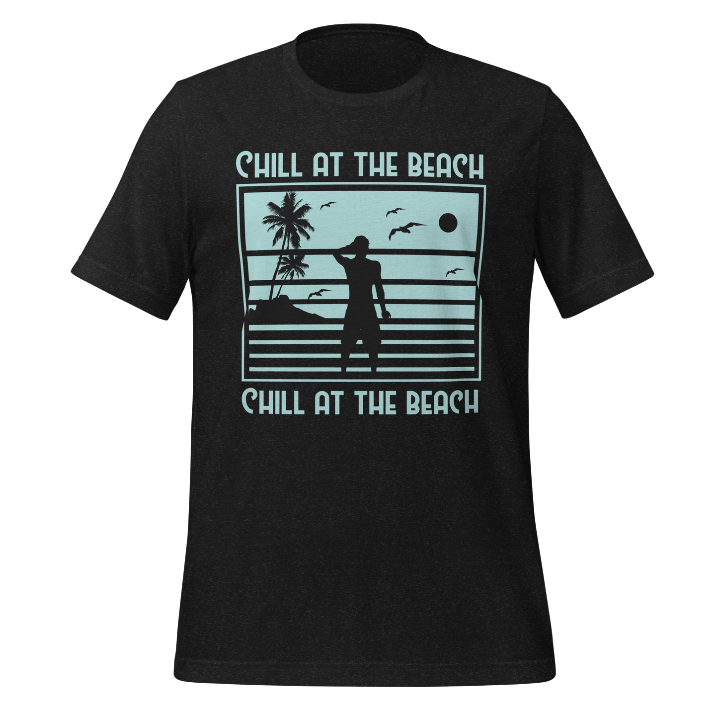 CHILL AT THE BEACH  Summer series unisex t-shirt