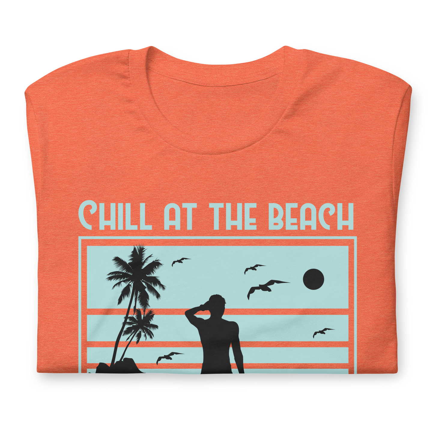 CHILL AT THE BEACH  Summer series unisex t-shirt