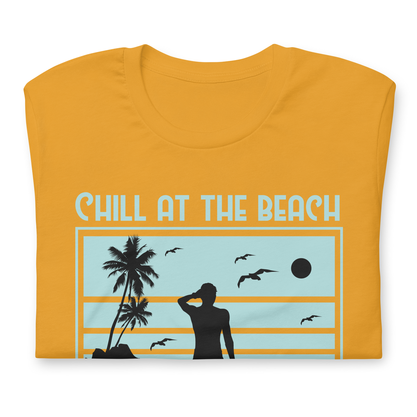 CHILL AT THE BEACH  Summer series unisex t-shirt