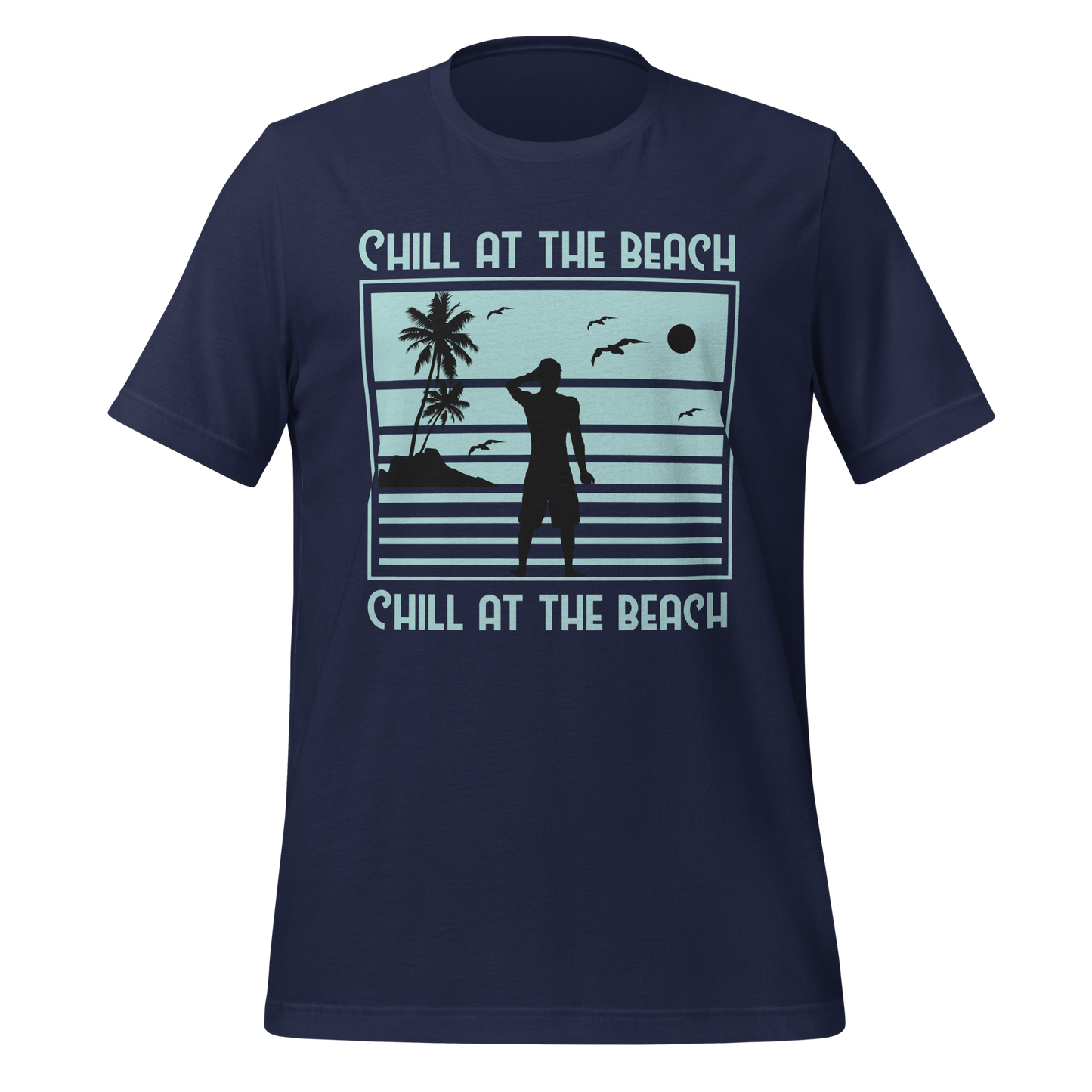 CHILL AT THE BEACH  Summer series unisex t-shirt