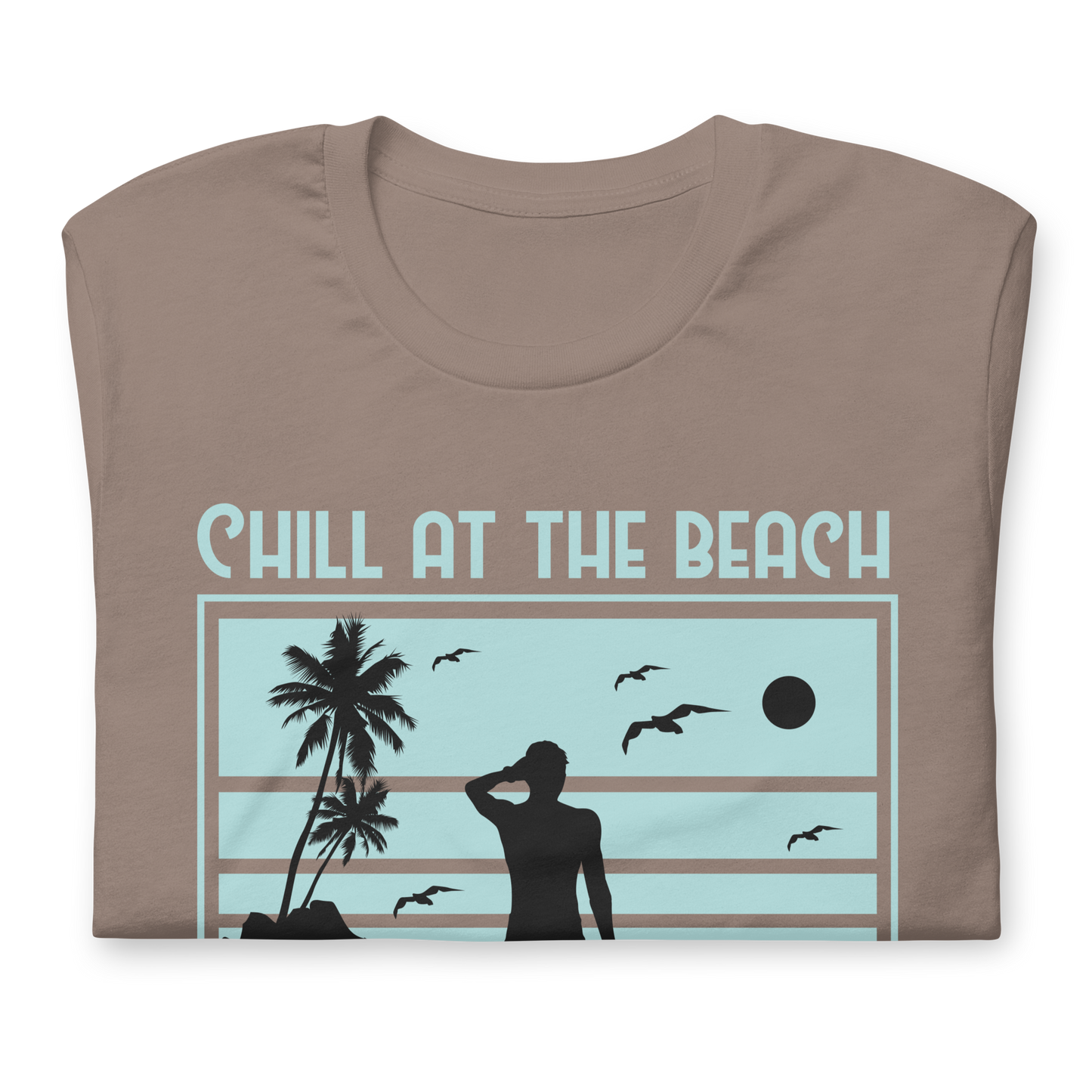 CHILL AT THE BEACH  Summer series unisex t-shirt