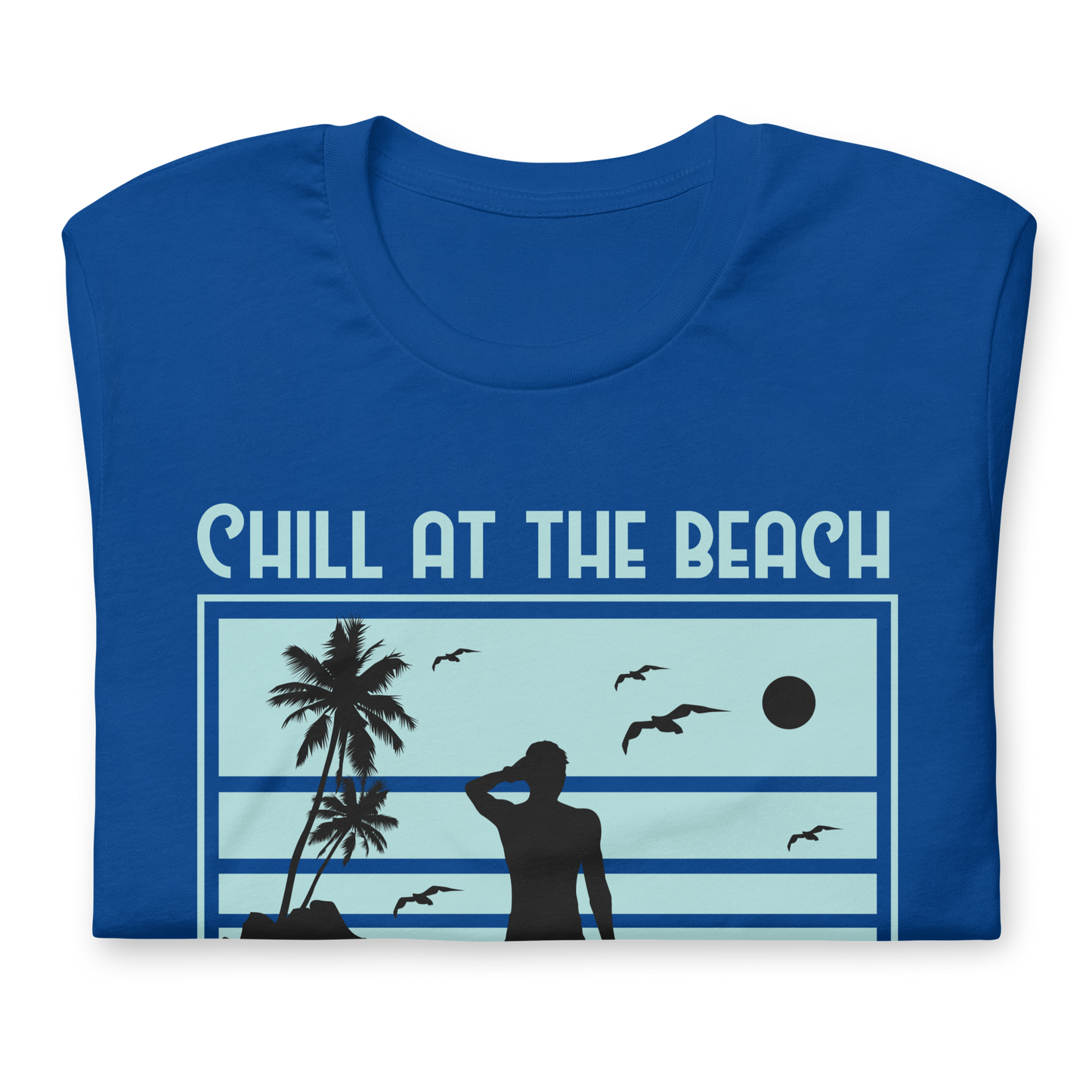 CHILL AT THE BEACH  Summer series unisex t-shirt